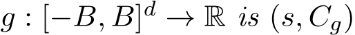  g : [−B, B]d → R is (s, Cg)