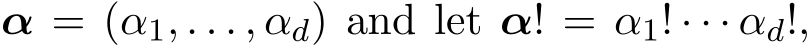  α = (α1, . . . , αd) and let α! = α1! · · · αd!,