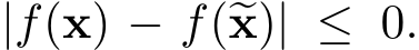  |f(x) − f(�x)| ≤ 0.