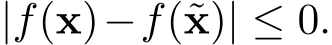  |f(x)−f(˜x)| ≤ 0.