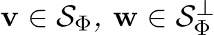  v ∈ SΦ, w ∈ S⊥Φ 