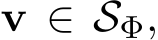  v ∈ SΦ,