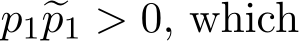  p1�p1 > 0, which