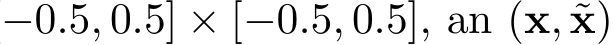 −0.5, 0.5] × [−0.5, 0.5], an (x, ˜x)