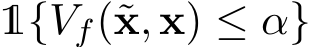  1{Vf(˜x, x) ≤ α}