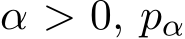  α > 0, pα