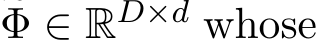 �Φ ∈ RD×d whose