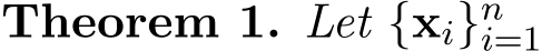 Theorem 1. Let {xi}ni=1 