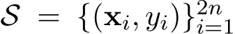  S = {(xi, yi)}2ni=1