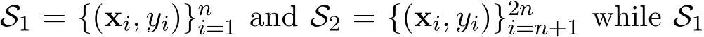 S1 = {(xi, yi)}ni=1 and S2 = {(xi, yi)}2ni=n+1 while S1