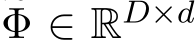 �Φ ∈ RD×d