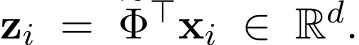 zi = �Φ⊤xi ∈ Rd.