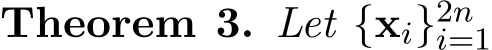 Theorem 3. Let {xi}2ni=1 