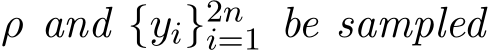  ρ and {yi}2ni=1 be sampled