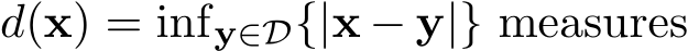  d(x) = infy∈D{|x − y|} measures