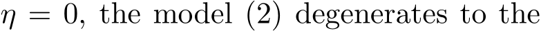  η = 0, the model (2) degenerates to the