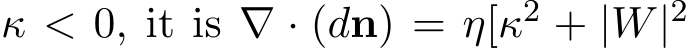  κ < 0, it is ∇ · (dn) = η[κ2 + |W|2