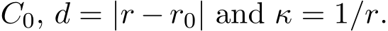  C0, d = |r − r0| and κ = 1/r.
