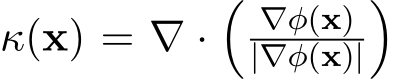  κ(x) = ∇ ·�∇φ(x)|∇φ(x)|�
