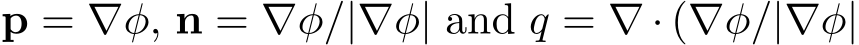  p = ∇φ, n = ∇φ/|∇φ| and q = ∇ · (∇φ/|∇φ|