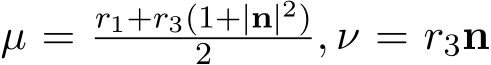  µ = r1+r3(1+|n|2)2 , ν = r3n