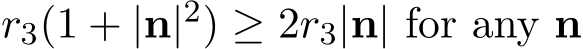  r3(1 + |n|2) ≥ 2r3|n| for any n