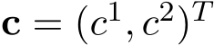 c = (c1, c2)T 