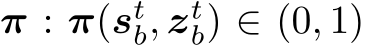  π : π(stb, ztb) ∈ (0, 1)