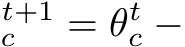 t+1c = θtc −