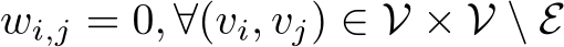  wi,j = 0, ∀(vi, vj) ∈ V × V \ E