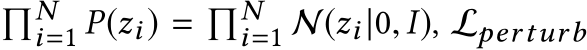 �Ni=1 P(zi) = �Ni=1 N(zi |0, I), Lperturb