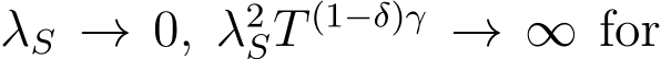  λS → 0, λ2ST (1−δ)γ → ∞ for
