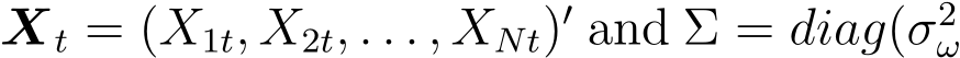  Xt = (X1t, X2t, . . . , XNt)′ and Σ = diag(σ2ω