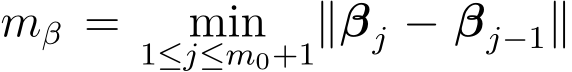  mβ = min1≤j≤m0+1∥βj − βj−1∥