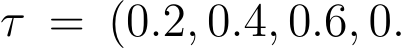 τ = (0.2, 0.4, 0.6, 0.