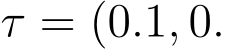  τ = (0.1, 0.