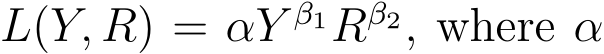 L(Y, R) = αY β1Rβ2, where α