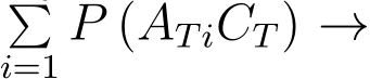 i=1 P (ATiCT) →