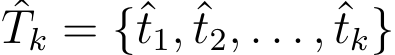 Tk = {ˆt1, ˆt2, . . . , ˆtk}