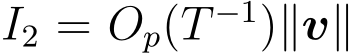  I2 = Op(T −1)∥v∥