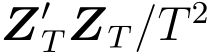  Z′TZT/T 2