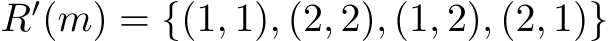  R′(m) = {(1, 1), (2, 2), (1, 2), (2, 1)}
