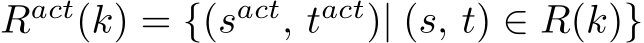  Ract(k) = {(sact, tact)| (s, t) ∈ R(k)}