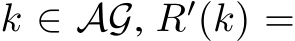  k ∈ AG, R′(k) =