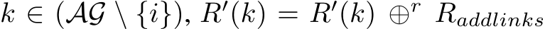  k ∈ (AG \ {i}), R′(k) = R′(k) ⊕r Raddlinks