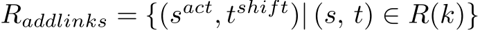  Raddlinks = {(sact, tshift)| (s, t) ∈ R(k)}