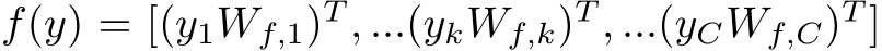 f(y) = [(y1Wf,1)T , ...(ykWf,k)T , ...(yCWf,C)T ]