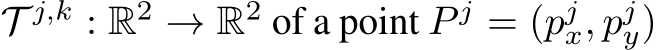 T j,k : R2 → R2 of a point P j = (pjx, pjy)