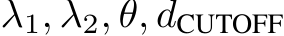  λ1, λ2, θ, dCUTOFF