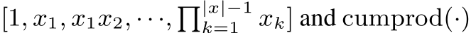 [1, x1, x1x2, ···, �|x|−1k=1 xk] and cumprod(·)